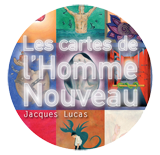 Jacques Lucas - « Les cartes de l’Homme Nouveau »